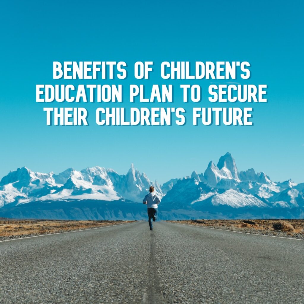 of benefits of children education plan